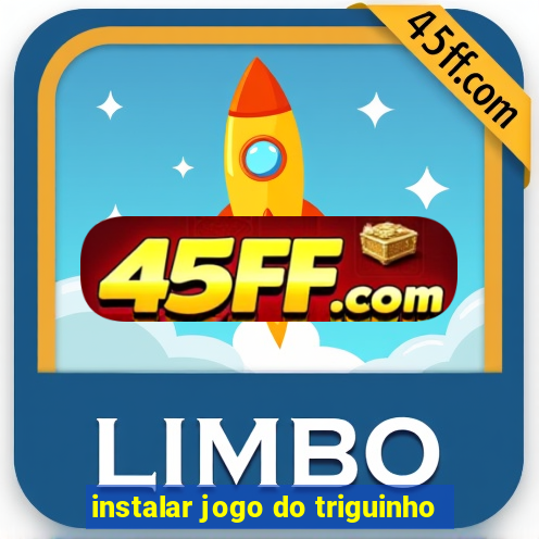 instalar jogo do triguinho
